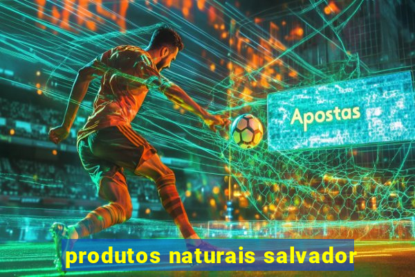 produtos naturais salvador